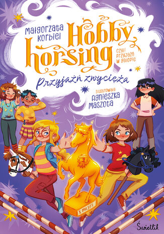 Przyjaźń zwycięża. Hobby horsing, czyli przyjaźń w galopie Małgorzata Korbiel - okladka książki