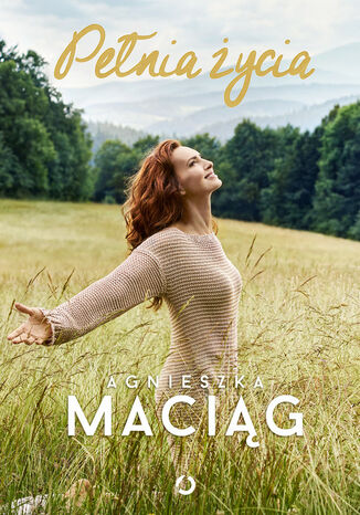 Pełnia życia Agnieszka Maciąg - okladka książki