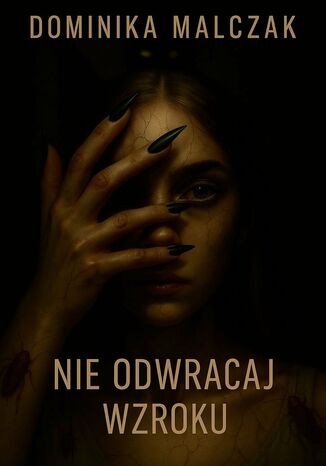 Nie odwracaj wzroku Dominika Malczak - okladka książki