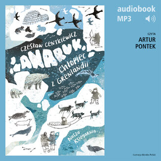 Anaruk, chłopiec z Grenlandii Czesław Centkiewicz - audiobook MP3