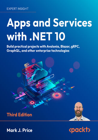 Apps and Services with .NET 10. Build practical projects with Avalonia, Blazor, gRPC, GraphQL, and other enterprise technologies - Third Edition Mark J.  Price - okladka książki