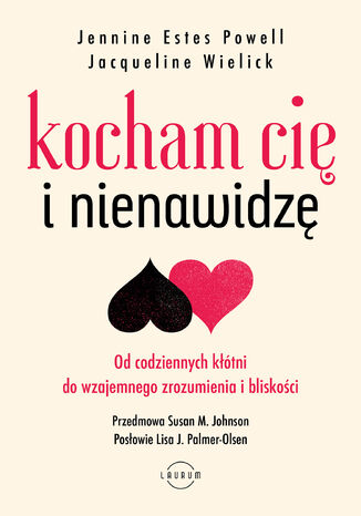 Kocham Cię i nienawidzę. Od codziennych kłótni do wzajemnego zrozumienia i bliskości Jennine Estes Powell, Jacqueline Wielick - okladka książki