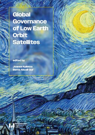 Global Governance of Low Earth Orbit Satellites Joanna Kulesza, Berna Akcali Gur - okladka książki