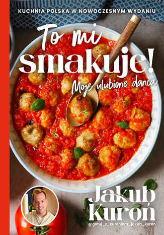 To mi smakuje! Moje ulubione dania Jakub Kuroń - okladka książki