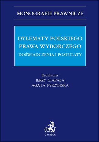 Dylematy polskiego prawa wyborczego. Doświadczenia i postulaty Jerzy Ciapała prof. US, Agata Pyrzyńska, Andrzej Bałaban - okladka książki