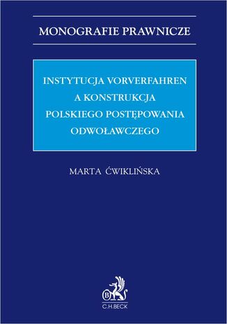 Instytucja Vorverfahren a konstrukcja polskiego postępowania odwoławczego Marta Ćwiklińska - okladka książki