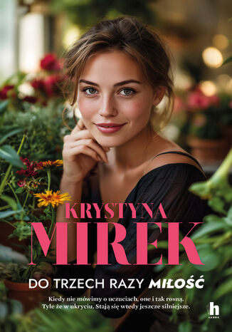 Do trzech razy miłość! Krystyna Mirek - okladka książki