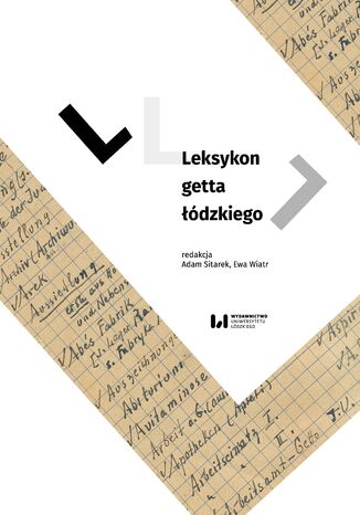 Leksykon getta łódzkiego&#8239; Adam Sitarek, Ewa Wiatr, Izabela Terela - okladka książki