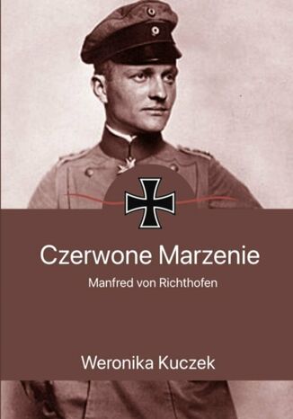Czerwone marzenie. Manfred von Richthofen Weronika Kuczek - okladka książki