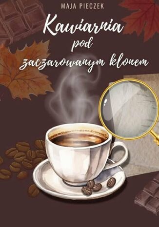 Kawiarnia pod zaczarowanym klonem Maja Pieczek - okladka książki