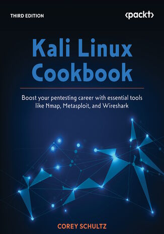 Kali Linux Cookbook. Boost your pentesting career with essential tools like Nmap, Metasploit, and Wireshark - Third Edition Corey P. Schultz - okladka książki