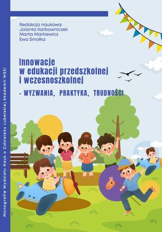 Innowacje w edukacji przedszkolnej i wczesnoszkolnej - wyzwania, praktyka, trudności Jolanta Karbowniczek, Marta Markiewicz, Ewa Smołka - okladka książki