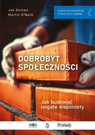 Dobrobyt społeczności. Jak budować bogate wspólnoty Joe Guinan, Martin O'Neill - okladka książki