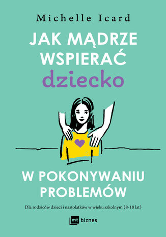 Jak mądrze wspierać dziecko w pokonywaniu problemów Michelle Icard - okladka książki