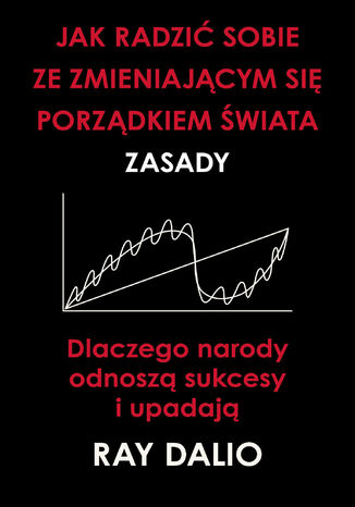 Jak radzić sobie ze zmieniającym się porządkiem świata. Zasady Ray Dalio - okladka książki