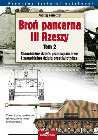 Broń pancerna III Rzeszy (Tom 3). Broń pancerna III Rzeszy. Czołgi przeciwlotnicze, samobieżne haubice i moździerze, czołgi-miotacze ognia Andrzej Zasieczny - okladka książki