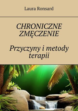 Chroniczne zmęczenie. Przyczyny i metody terapii Laura Ronsard - okladka książki