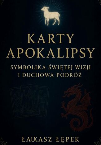 Karty Apokalipsy. Symbolika Świętej Wizji i Duchowa Podróż Łukasz Łepek - okladka książki