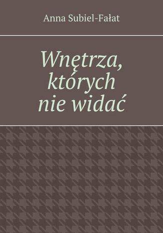 Wnętrza, których nie widać Anna Subiel-Fałat - okladka książki