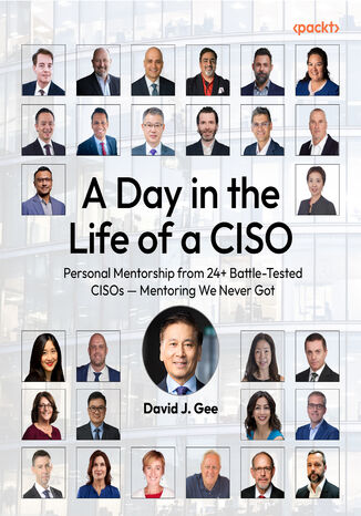 A Day in the Life of a CISO. Personal Mentorship from 24+ Battle-Tested CISOs &#x2014; Mentoring We Never Got David J. Gee - okladka książki