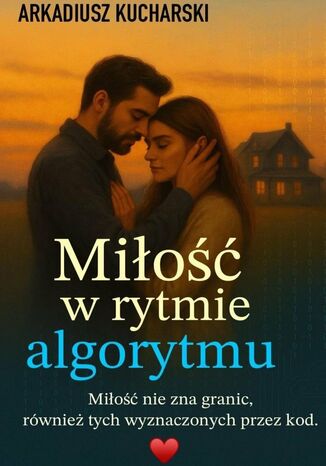 Miłość w Rytmie Algorytmu Arkadiusz Kucharski - okladka książki