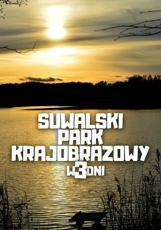 Suwalski Park Krajobrazowy w 3 dni Jakub Strzelecki - okladka książki