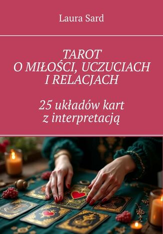 Tarot o miłości, uczuciach i relacjach. 25 układów kart z interpretacją Laura Sard - okladka książki