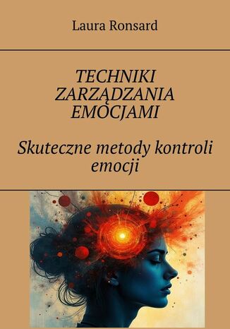 Techniki zarządzania emocjami. Skuteczne metody kontroli emocji Laura Ronsard - okladka książki