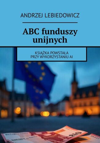 ABC funduszy unijnych Andrzej Lebiedowicz - okladka książki