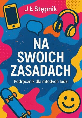 Na swoich zasadach. Podręcznik dla młodych ludzi J Stępnik - okladka książki