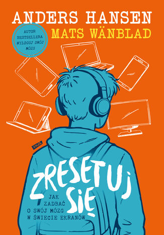 Zresetuj się. Jak zadbać o swój mózg w świecie ekranów Mats Wänblad, Anders Hansen - okladka książki