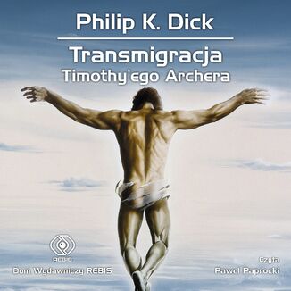 Transmigracja Timothy'ego Archera Philip K. Dick - audiobook MP3