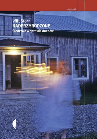 Nadprzyrodzone. Śledztwo w sprawie duchów Will Storr - okladka książki