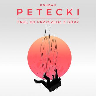 Taki, co przyszedł z góry Bohdan Petecki - audiobook MP3
