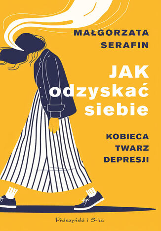 Jak odzyskać siebie. Kobieca twarz depresji Małgorzata Serafin - okladka książki