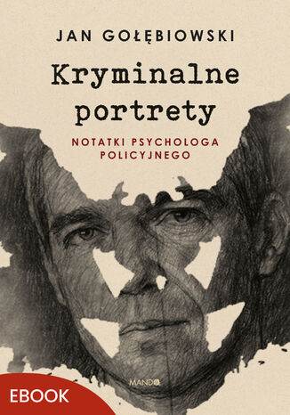Kryminalne portrety. Notatki psychologa policyjnego Jan Gołębiowski - okladka książki