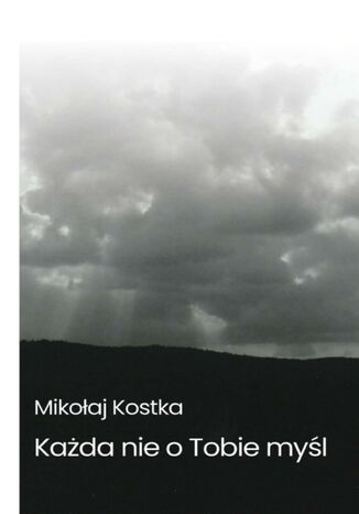 Każda nie o tobie myśl Mikołaj Kostka - okladka książki