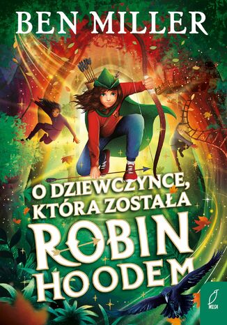 O dziewczynce, która została Robin Hoodem Ben Miller - okladka książki