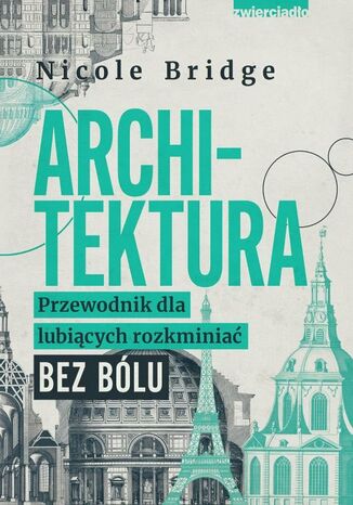 Architektura. Przewodnik dla lubiących rozkminiać bez bólu Nicole Bridge  - okladka książki