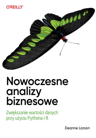 Nowoczesne analizy biznesowe. Zwiększanie wartości danych przy użyciu Pythona i R Deanne Larson - okladka książki