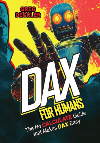 DAX for Humans. The No CALCULATE Guide that Makes DAX Easy Greg Deckler - okladka książki