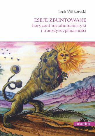 Eseje zbuntowane. Horyzont metahumanistyki i transdyscyplinarności Lech Witkowski - okladka książki