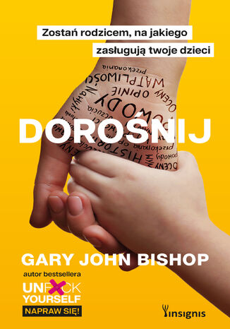 Dorośnij. Zostań rodzicem, na jakiego zasługują twoje dzieci Gary John Bishop - okladka książki