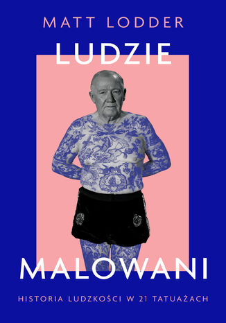 Ludzie malowani. Historia ludzkości w 21 tatuażach Matt Lodder - okladka książki