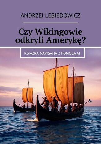 Czy Wikingowie odkryli Amerykę? Andrzej Lebiedowicz - okladka książki
