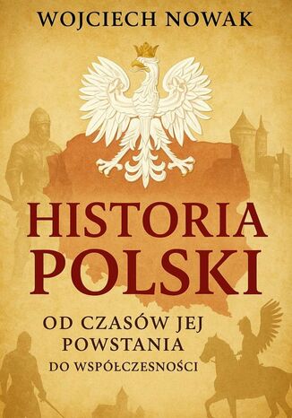 Historia Polski od czasów jej powstania do współczesności Wojciech Nowak - okladka książki