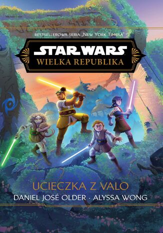 Star Wars. Wielka Republika. Ucieczka z Valo Alyssa Wong, Daniel Jose Older - okladka książki