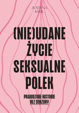 (Nie)udane życie seksualne Polek Justyna Kwil - okladka książki