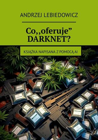 Co "oferuje" DARKNET? Andrzej Lebiedowicz - okladka książki