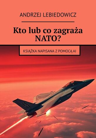Kto lub co zagraża NATO? Andrzej Lebiedowicz - okladka książki